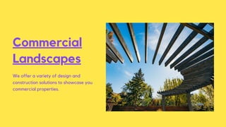 Commercial
Landscapes
We offer a variety of design and
construction solutions to showcase you
commercial properties.
 