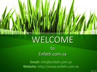 WELCOME
to
Enfath.com.sa
Email: info@enfath.com.sa
Website: http://www.enfath.com.sa
 
