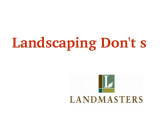 Landscaping Don't s
 