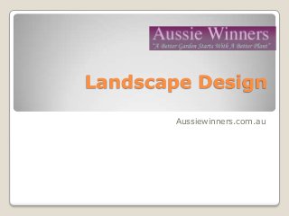 Landscape Design
       Aussiewinners.com.au
 