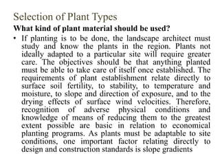 Selection of Plant Types
What kind of plant material should be used?
• If planting is to be done, the landscape architect ...