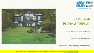 LANDSCAPING
PROPOSAL TEMPLATE
Project Proposal: (Proposal Name)
Prepared For: (Client Name)
Prepared By: (User Assigned), (Company Name)
 
