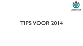 NEDERLAND

TIPS VOOR 2014

 
