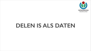 NEDERLAND

DELEN IS ALS DATEN

 