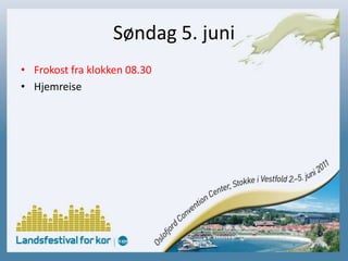 Søndag 5. juniFrokost fra klokken 08.30Hjemreise