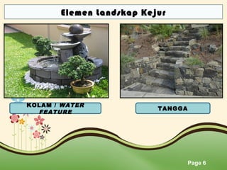 Elemen Landskap Kejur

KOLAM / WATER
FEATURE

TANGGA

Page 6

 