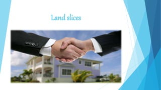 Land slices
 
