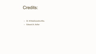 Credits:
– Dr. M Bodrozzoha Mia.
– Edward A. Keller
 