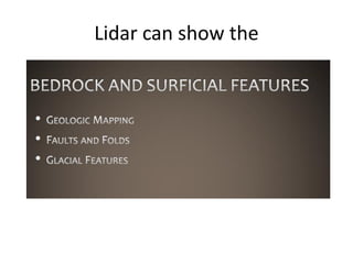 Lidar can show the
 