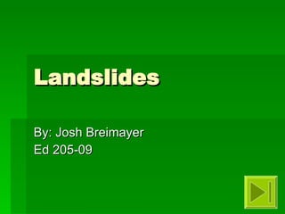 Landslides By: Josh Breimayer Ed 205-09 