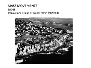 MASS MOVEMENTS
SLIDES
Translational: Head of Point Fermin 1929 slide
 
