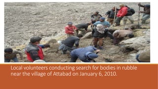 Local volunteers conducting search for bodies in rubble
near the village of Attabad on January 6, 2010.
..
 