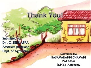 28
Submitted to:
Dr . C. SEENAPPA
Associate professor
Dept. of Agronomy
 
