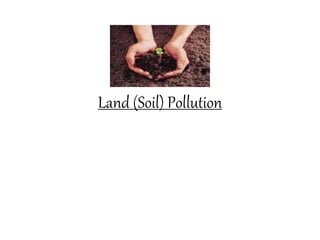 Land (Soil) Pollution
 