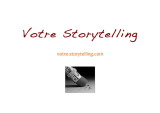 Votre Storytelling
     votre-­‐storytelling.com
 