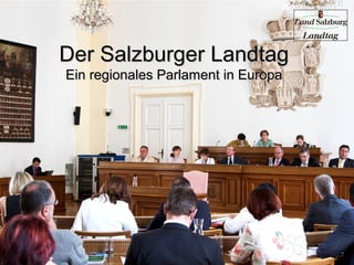 Der Salzburger Landtag
Ein regionales Parlament in Europa

 