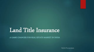 Land Title Insurance
A GAME CHANGER FOR REAL ESTATE MARKET IN INDIA
 