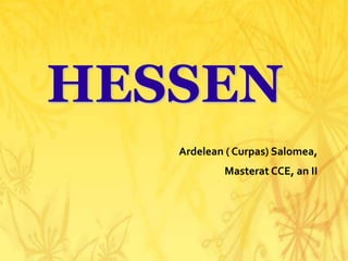 HESSEN
Ardelean ( Curpas) Salomea,
Masterat CCE, an II
 