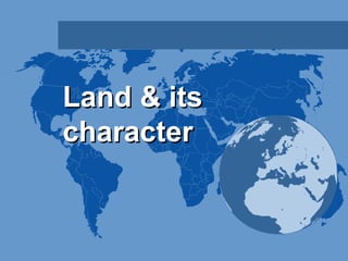 Land & itsLand & its
charactercharacter
 