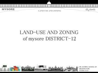 LAND-USE AND ZONING
of mysore DISTRICT-12
 