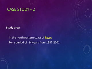 CASE STUDY - 2
Study area
In the northwestern coast of Egypt
For a period of 14 years from 1987-2001.
 