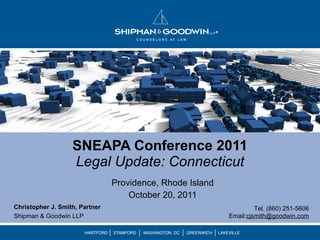 SNEAPA Conference 2011 Legal Update: Connecticut Providence, Rhode Island October 20, 2011 Tel. (860) 251-5606  Email: [email_address] Christopher J. Smith, Partner Shipman & Goodwin LLP 