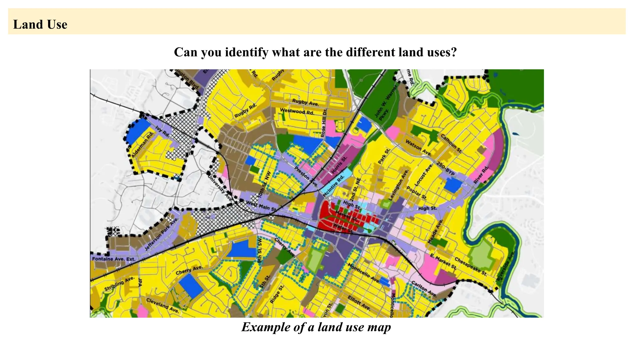 Land Use
Example of a land use map
Can you identify what are the different land uses?
 