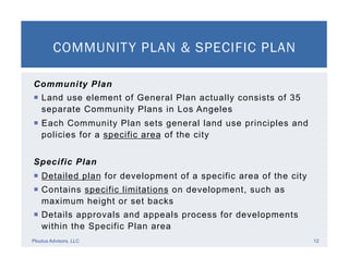 Community Plan
¡  Land use element of General Plan actually consists of 35
separate Community Plans in Los Angeles
¡  Ea...