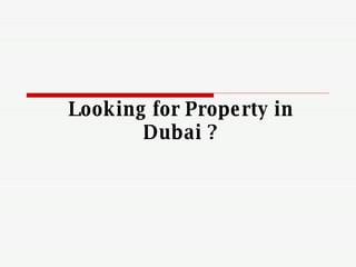 Looking for Property in Dubai ? 