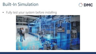 • Fully test your system before installing
Built-In Simulation
 