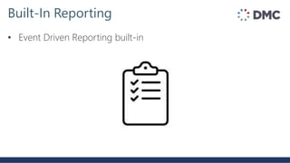• Event Driven Reporting built-in
Built-In Reporting
 