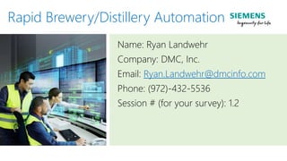 Rapid Brewery/Distillery Automation
Name: Ryan Landwehr
Company: DMC, Inc.
Email: Ryan.Landwehr@dmcinfo.com
Phone: (972)-432-5536
Session # (for your survey): 1.2
 