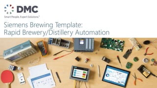 Siemens Brewing Template:
Rapid Brewery/Distillery Automation
 