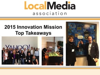 2015 Innovation Mission
Top Takeaways
 