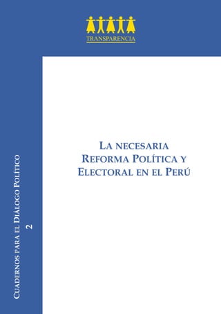 LA NECESARIA
REFORMA POLÍTICA Y
ELECTORAL EN EL PERÚ
CUADERNOSPARAELDIÁLOGOPOLÍTICO
2
 