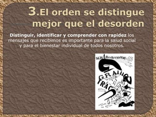 Distinguir, identificar y comprender con rapidez los
mensajes que recibimos es importante para la salud social
y para el bienestar individual de todos nosotros.
 