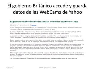 El gobierno Británico accede y guarda
datos de las WebCams de Yahoo
31/03/2014 WWW.QUANTIKA14.COM
 