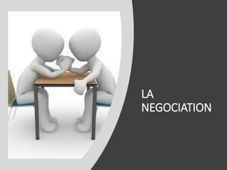 LA
NEGOCIATION
 