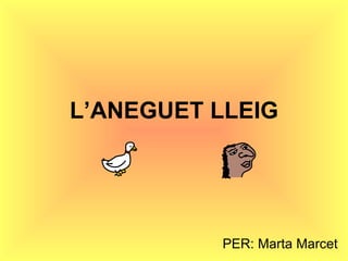 L’ANEGUET LLEIG PER: Marta Marcet 