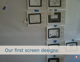 Our first screen designs
 