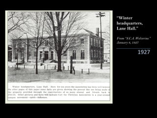 “Winter
headquarters,
Lane Hall.”
From “S.C.A. Wolverine.”
January 8, 1927
1927
 