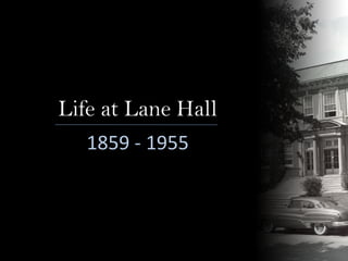 Life at Lane Hall
1859 - 1955
 