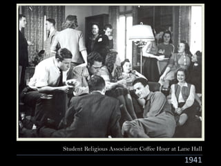 Student Religious Association Coffee Hour at Lane Hall
1941
 