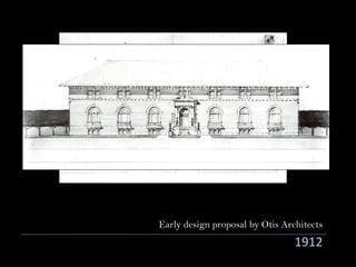 Early design proposal by Otis Architects
1912
 