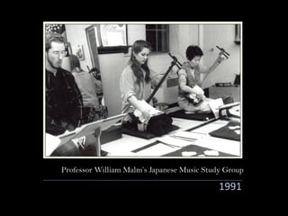 1991
Professor William Malm’s Japanese Music Study Group
 