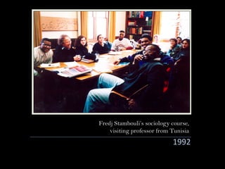 1992
Fredj Stambouli’s sociology course,
visiting professor from Tunisia
 