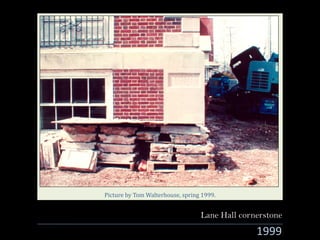 1999
Lane Hall cornerstone
Picture	by	Tom	Walterhouse,	spring	1999.
 