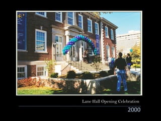 2000
Lane Hall Opening Celebration
 