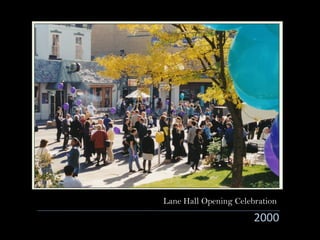2000
Lane Hall Opening Celebration
 