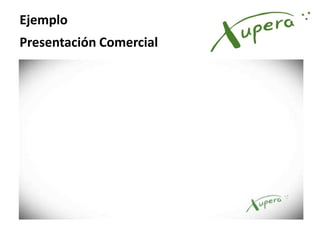 Ejemplo
Presentación Comercial
 